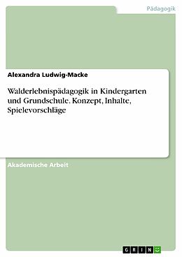 E-Book (epub) Walderlebnispädagogik in Kindergarten und Grundschule. Konzept, Inhalte, Spielevorschläge von Alexandra Ludwig-Macke