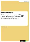 E-Book (pdf) Performance Measurement in IT Supply Chains. Die fokussierte Steuerung der IT als wesentlicher Erfolgsfaktor von Christian Braunsteiner