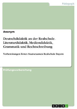 E-Book (pdf) Deutschdidaktik an der Realschule. Literaturdidaktik, Mediendidaktik, Grammatik und Rechtschreibung von Anonym