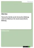 E-Book (pdf) Nietzsches Kritik an der deutschen Bildung und sein Plädoyer für muttersprachliche Bildung von Silke Hoss
