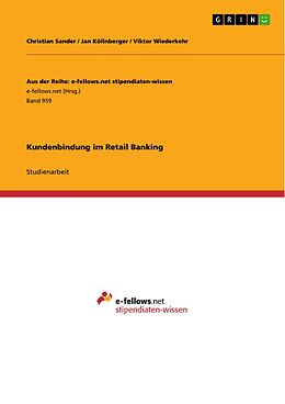 E-Book (pdf) Kundenbindung im Retail Banking von Christian Sander, Jan Köllnberger, Viktor Wiederkehr