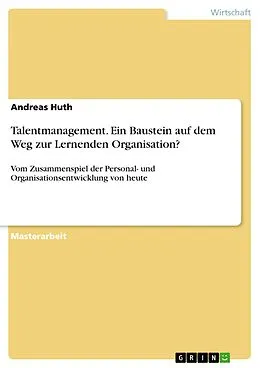 E-Book (pdf) Talentmanagement. Ein Baustein auf dem Weg zur Lernenden Organisation? von Andreas Huth