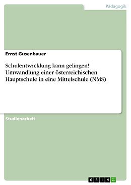 E-Book (epub) Schulentwicklung kann gelingen! Umwandlung einer österreichischen Hauptschule in eine Mittelschule (NMS) von Ernst Gusenbauer