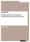 E-Book (pdf) Energiepolitik der EU. Europäische Außenpolitik im Verhältnis zu Russland von Hannes Blank
