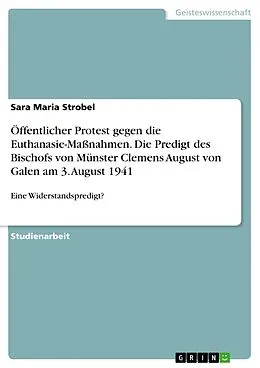 E-Book (pdf) Öffentlicher Protest gegen die Euthanasie-Maßnahmen. Die Predigt des Bischofs von Münster Clemens August von Galen am 3. August 1941 von Sara Maria Strobel