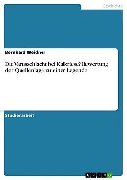 E-Book (pdf) Die Varusschlacht bei Kalkriese? Bewertung der Quellenlage zu einer Legende von Bernhard Weidner