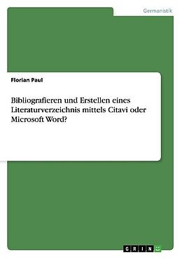 Kartonierter Einband Bibliografieren und Erstellen eines Literaturverzeichnis mittels Citavi oder Microsoft Word? von Florian Paul