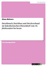 E-Book (pdf) Deichbruch, Deichbau und Deichverband im linksrheinischen Düsseldorf vom 16. Jahrhundert bis heute von Klaus Bahners
