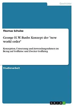 E-Book (pdf) George H. W. Bushs Konzept der "new world order" von Thomas Schulze