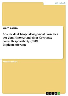 E-Book (pdf) Analyse des Change Management Prozesses vor dem Hintergrund einer Corporate Social Responsibility (CSR) Implementierung von Björn Bolten