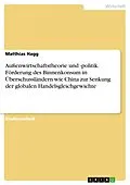 E-Book (pdf) Außenwirtschaftstheorie und -politik. Förderung des Binnenkonsum in Überschussländern wie China zur Senkung der globalen Handelsgleichgewichte von Matthias Hagg