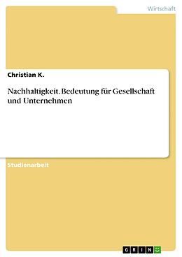E-Book (pdf) Nachhaltigkeit. Bedeutung für Gesellschaft und Unternehmen von Christian K.