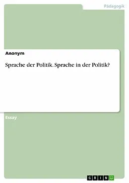 E-Book (epub) Sprache der Politik. Sprache in der Politik? von Aonym
