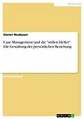 E-Book (epub) Case Management und die "stillen Helfer". Die Gestaltung der persönlichen Beziehung von Daniel Neubauer