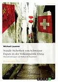 E-Book (epub) Soziale Sicherheit von Schweizer Expats in der Volksrepublik China. Herausforderungen und Risiken für Expatriates von Michael Lauener