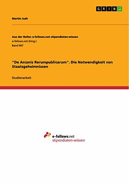 E-Book (epub) "De Arcanis Rerumpublicarum". Die Notwendigkeit von Staatsgeheimnissen von Martin Judt