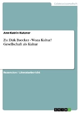 Kartonierter Einband Zu: Dirk Baecker - Wozu Kultur? Gesellschaft als Kultur von Ann-Katrin Kutzner