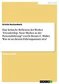 E-Book (pdf) Eine kritische Reflexion des Werkes "E-Leadership. Neue Medien in der Personalführung" von Dr. Renato C. Müller. Was ist an diesem Führungsansatz neu? von Kristin Huckenbeck