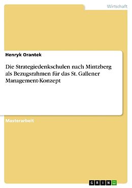 Kartonierter Einband Die Strategiedenkschulen nach Mintzberg als Bezugsrahmen für das St. Gallener Management-Konzept von Henryk Orantek