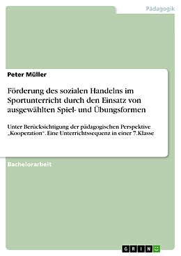 E-Book (pdf) Förderung des sozialen Handelns im Sportunterricht durch den Einsatz von ausgewählten Spiel- und Übungsformen von Peter Müller