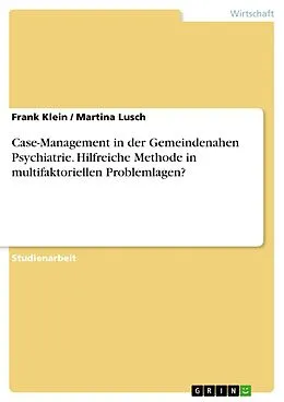E-Book (pdf) Case-Management in der Gemeindenahen Psychiatrie. Hilfreiche Methode in multifaktoriellen Problemlagen? von Frank Klein, Martina Lusch