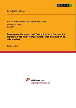 E-Book (pdf) Franz Ignaz Wedekind und Georg Friedrich Zentner. Ihr Wirken an der Heidelberger Juristischen Fakultät im 18. Jahrhundert von Sarah Sophia Hofmann