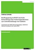 E-Book (pdf) Realbegegnung im WAT-Unterricht. Entwicklung einer Sicherungsexkursion zur Umwelterziehung von Schülern von Andreas Scheibe