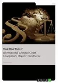 E-Book (epub) International Criminal Court Disciplinary Organs' Handbook von Ingo Klaus Wamser
