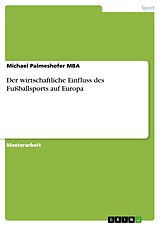 E-Book (pdf) Der wirtschaftliche Einfluss des Fußballsports auf Europa von Michael Palmeshofer Mba