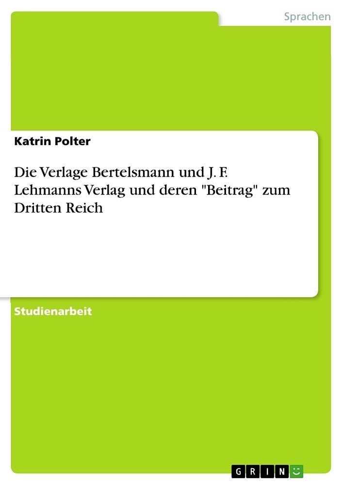 Die Verlage Bertelsmann und J. F. Lehmanns Verlag und deren "Beitrag" zum Dritten Reich