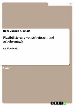 E-Book (pdf) Flexibilisierung von Arbeitszeit und Arbeitsentgelt von Hans-Jürgen Kleinert
