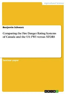 E-Book (pdf) Comparing the Fire Danger Rating Systems of Canada and the US: FWI versus NFDRS von Benjamin Schwarz