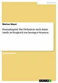 E-Book (pdf) Humankapital. Die Definition nach Adam Smith im Vergleich zur heutigen Situation von Markus Mayer