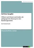 E-Book (epub) Öffnen nach Innen und Außen als pädagogisches Konzept in der Kindertagesstätte von Ralf-Peter Nungäßer
