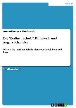 Kartonierter Einband Die "Berliner Schule", Filmmusik und Angela Schanelec von Anna-Theresa Lienhardt