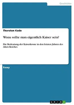 E-Book (pdf) Wozu sollte man eigentlich Kaiser sein? von Thorsten Kade
