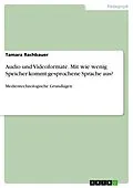 E-Book (pdf) Audio und Videoformate. Mit wie wenig Speicher kommt gesprochene Sprache aus? von Tamara Rachbauer
