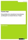E-Book (epub) Frauenbilder des männlichen Surrealismus am Beispiel von André Bretons "Nadja" von Franziska Täger