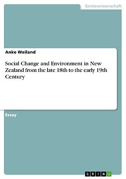 Kartonierter Einband Social Change and Environment in New Zealand from the late 18th to the early 19th Century von Anke Weiland