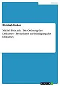 E-Book (pdf) Michel Foucault: "Die Ordnung des Diskurses". Prozeduren zur Bändigung des Diskurses von Christoph Benken