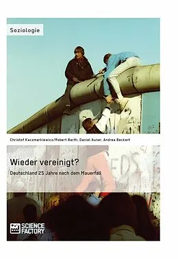 E-Book (pdf) Wieder vereinigt? Deutschland 25 Jahre nach dem Mauerfall von Christof Kaczmarkiewicz, Robert Barth, Daniel Auner