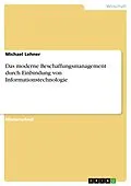E-Book (pdf) Das moderne Beschaffungsmanagement durch Einbindung von Informationstechnologie von Michael Lehner