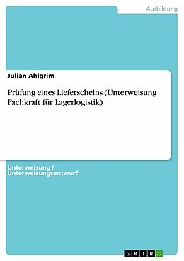 E-Book (pdf) Prüfung eines Lieferscheins (Unterweisung Fachkraft für Lagerlogistik) von Julian Ahlgrim