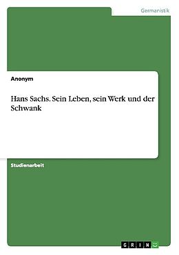Kartonierter Einband Hans Sachs. Sein Leben, sein Werk und der Schwank von Anonym