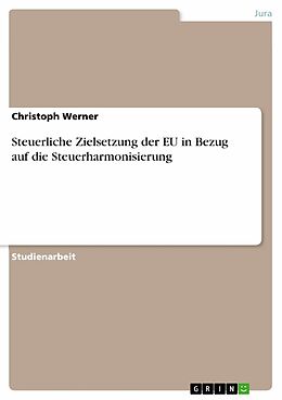E-Book (pdf) Steuerliche Zielsetzung der EU in Bezug auf die Steuerharmonisierung von Christoph Werner