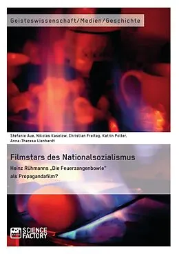 E-Book (pdf) Filmstars des Nationalsozialismus. Heinz Rühmanns "Die Feuerzangenbowle" als Propagandafilm? von Christian Freitag, Stefanie Aue, Katrin Polter