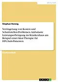 E-Book (pdf) Verringerung von Kosten und Schnittstellen-Problemen. Ambulante Leistungserbringung im Krankenhaus am Beispiel einer Akut-Therapie für HIV/Aids-Patienten von Stephan Hennig