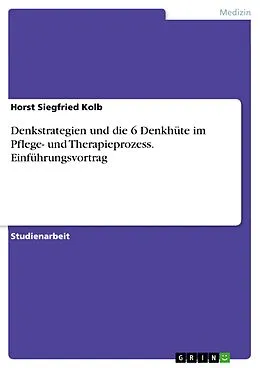 E-Book (pdf) Denkstrategien und die 6 Denkhüte im Pflege- und Therapieprozess. Einführungsvortrag von Horst Siegfried Kolb