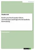 E-Book (pdf) Kinder psychisch kranker Eltern. Auswirkungen und Folgen für die kindliche Entwicklung von Claudia Arlt