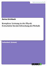 E-Book (pdf) Komplexe Leistung in der Physik. Fortschritte bei der Erfoschung des Weltalls von Darius Kirchbach